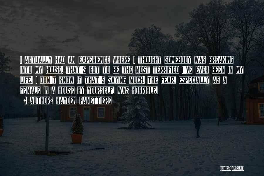 Hayden Panettiere Quotes: I Actually Had An Experience Where I Thought Somebody Was Breaking Into My House. That's Got To Be The Most