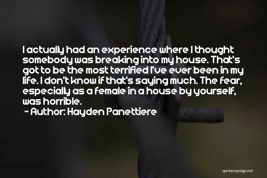 Hayden Panettiere Quotes: I Actually Had An Experience Where I Thought Somebody Was Breaking Into My House. That's Got To Be The Most