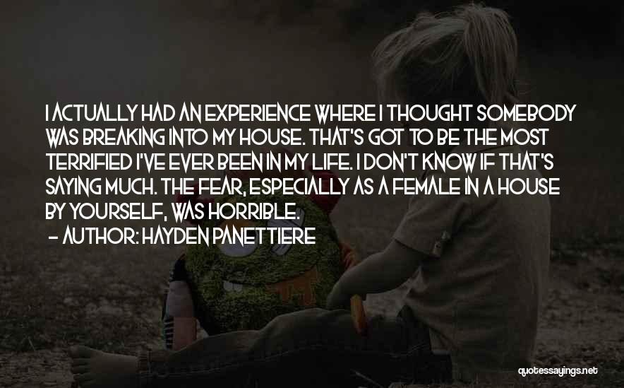 Hayden Panettiere Quotes: I Actually Had An Experience Where I Thought Somebody Was Breaking Into My House. That's Got To Be The Most