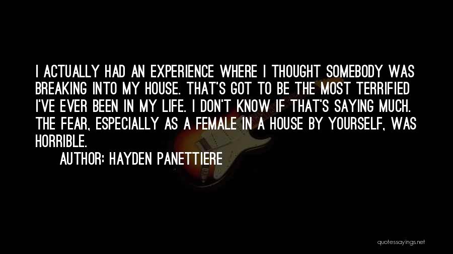 Hayden Panettiere Quotes: I Actually Had An Experience Where I Thought Somebody Was Breaking Into My House. That's Got To Be The Most