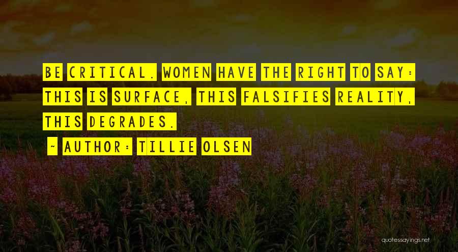 Tillie Olsen Quotes: Be Critical. Women Have The Right To Say: This Is Surface, This Falsifies Reality, This Degrades.