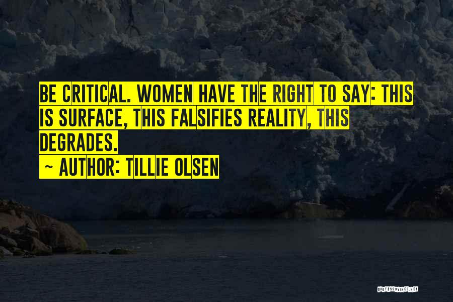 Tillie Olsen Quotes: Be Critical. Women Have The Right To Say: This Is Surface, This Falsifies Reality, This Degrades.
