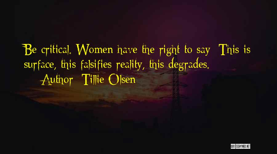 Tillie Olsen Quotes: Be Critical. Women Have The Right To Say: This Is Surface, This Falsifies Reality, This Degrades.