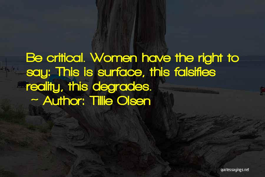 Tillie Olsen Quotes: Be Critical. Women Have The Right To Say: This Is Surface, This Falsifies Reality, This Degrades.