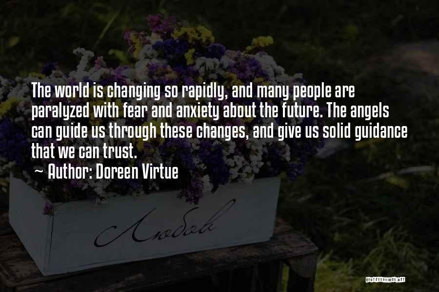 Doreen Virtue Quotes: The World Is Changing So Rapidly, And Many People Are Paralyzed With Fear And Anxiety About The Future. The Angels