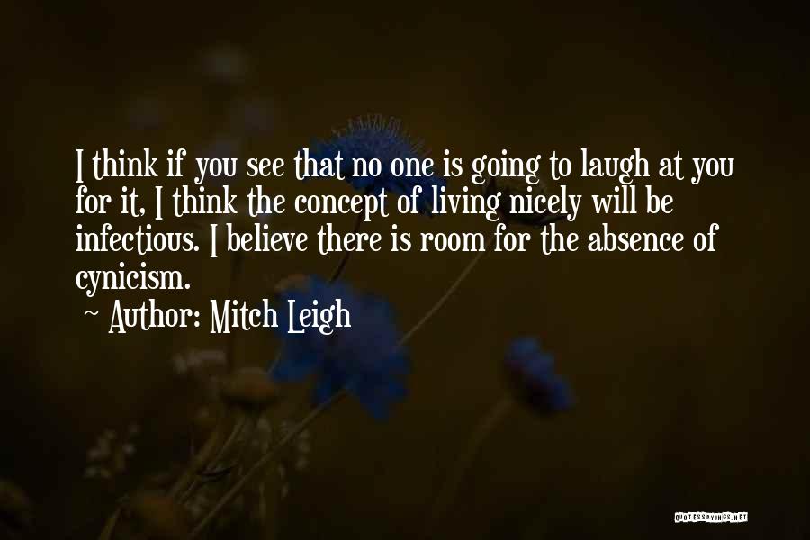 Mitch Leigh Quotes: I Think If You See That No One Is Going To Laugh At You For It, I Think The Concept