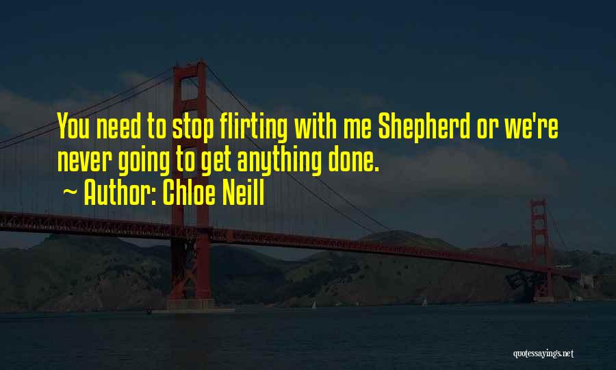 Chloe Neill Quotes: You Need To Stop Flirting With Me Shepherd Or We're Never Going To Get Anything Done.