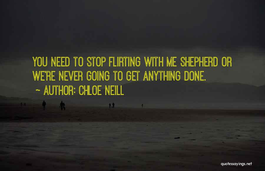 Chloe Neill Quotes: You Need To Stop Flirting With Me Shepherd Or We're Never Going To Get Anything Done.