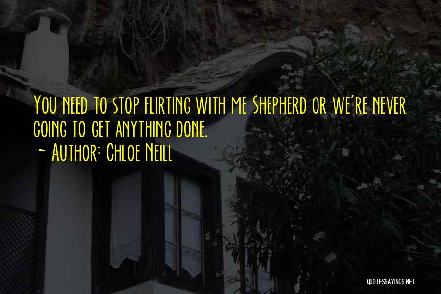 Chloe Neill Quotes: You Need To Stop Flirting With Me Shepherd Or We're Never Going To Get Anything Done.