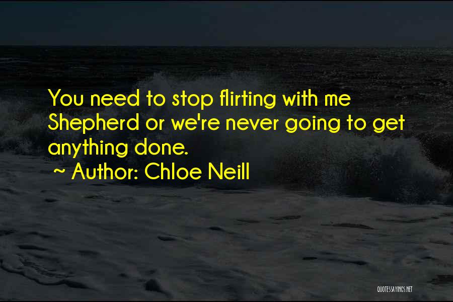 Chloe Neill Quotes: You Need To Stop Flirting With Me Shepherd Or We're Never Going To Get Anything Done.