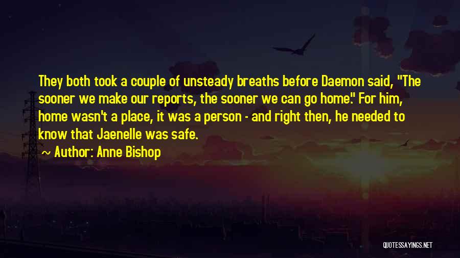 Anne Bishop Quotes: They Both Took A Couple Of Unsteady Breaths Before Daemon Said, The Sooner We Make Our Reports, The Sooner We