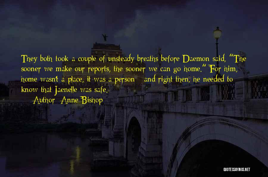 Anne Bishop Quotes: They Both Took A Couple Of Unsteady Breaths Before Daemon Said, The Sooner We Make Our Reports, The Sooner We