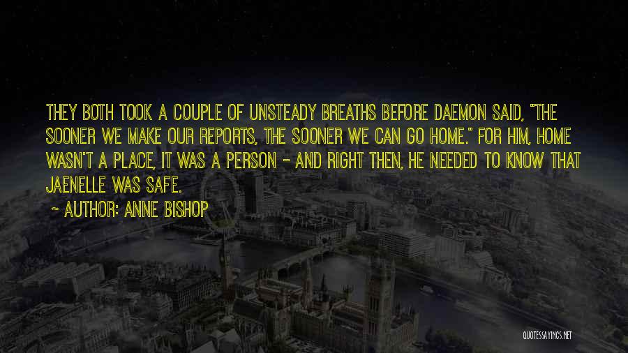 Anne Bishop Quotes: They Both Took A Couple Of Unsteady Breaths Before Daemon Said, The Sooner We Make Our Reports, The Sooner We