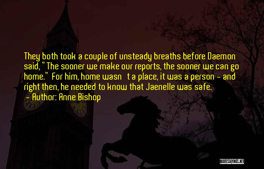 Anne Bishop Quotes: They Both Took A Couple Of Unsteady Breaths Before Daemon Said, The Sooner We Make Our Reports, The Sooner We