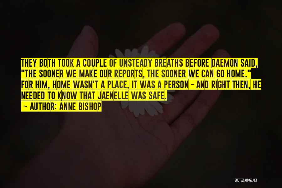 Anne Bishop Quotes: They Both Took A Couple Of Unsteady Breaths Before Daemon Said, The Sooner We Make Our Reports, The Sooner We