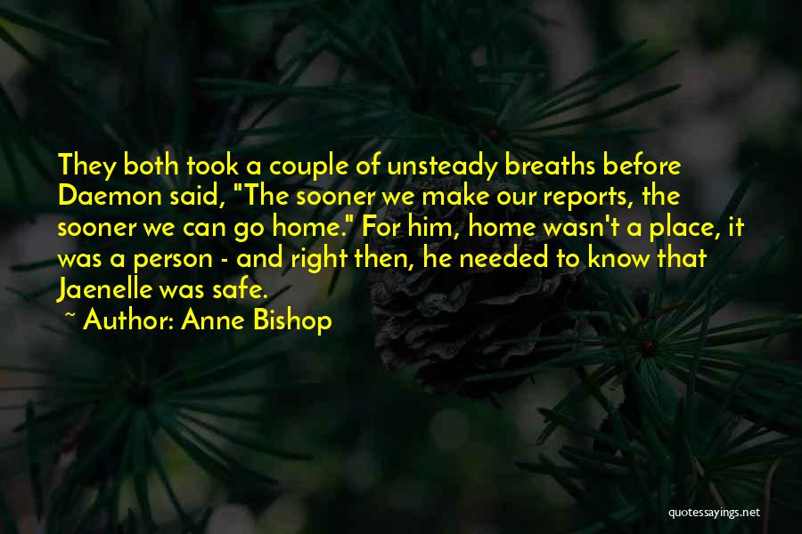 Anne Bishop Quotes: They Both Took A Couple Of Unsteady Breaths Before Daemon Said, The Sooner We Make Our Reports, The Sooner We