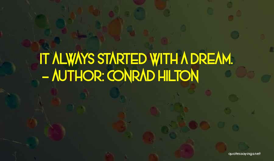 Conrad Hilton Quotes: It Always Started With A Dream.