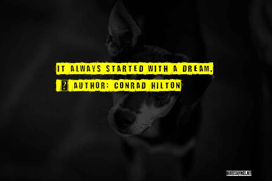 Conrad Hilton Quotes: It Always Started With A Dream.