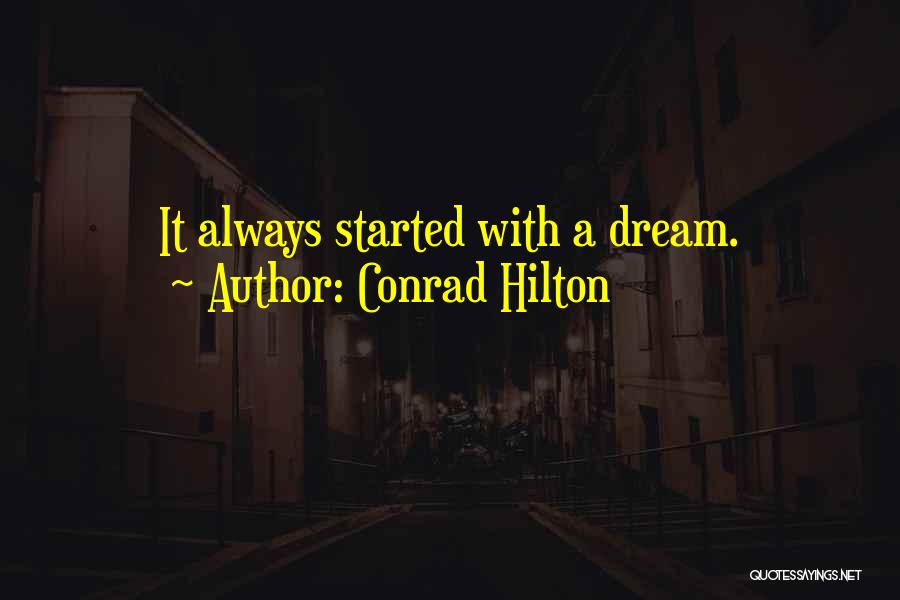 Conrad Hilton Quotes: It Always Started With A Dream.