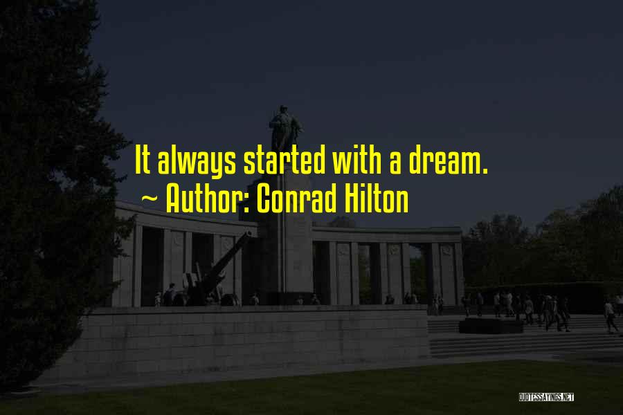 Conrad Hilton Quotes: It Always Started With A Dream.