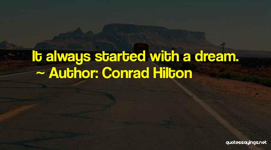 Conrad Hilton Quotes: It Always Started With A Dream.