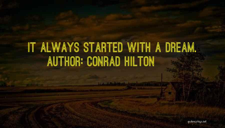 Conrad Hilton Quotes: It Always Started With A Dream.