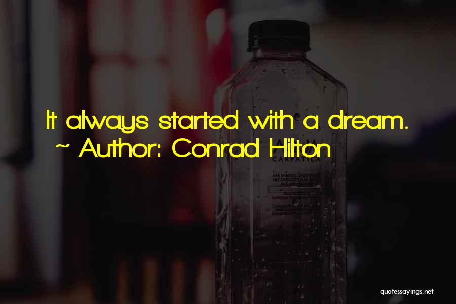 Conrad Hilton Quotes: It Always Started With A Dream.