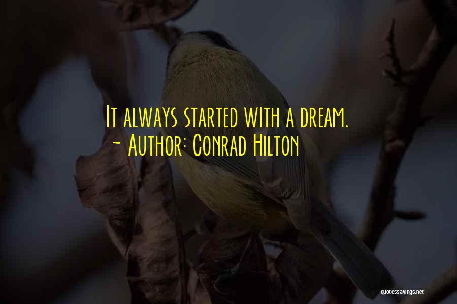 Conrad Hilton Quotes: It Always Started With A Dream.