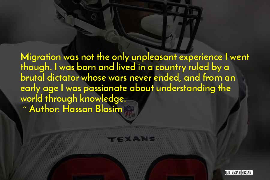 Hassan Blasim Quotes: Migration Was Not The Only Unpleasant Experience I Went Though. I Was Born And Lived In A Country Ruled By