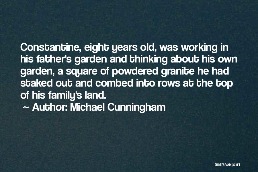 Michael Cunningham Quotes: Constantine, Eight Years Old, Was Working In His Father's Garden And Thinking About His Own Garden, A Square Of Powdered