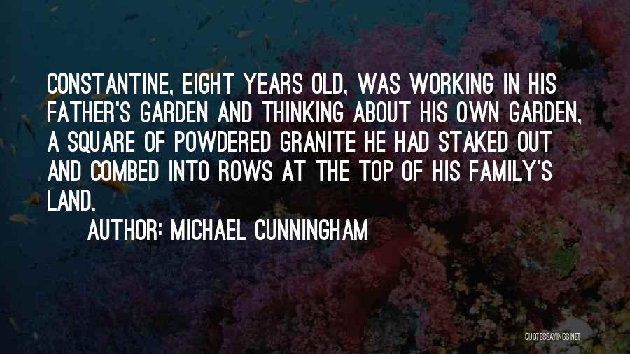 Michael Cunningham Quotes: Constantine, Eight Years Old, Was Working In His Father's Garden And Thinking About His Own Garden, A Square Of Powdered