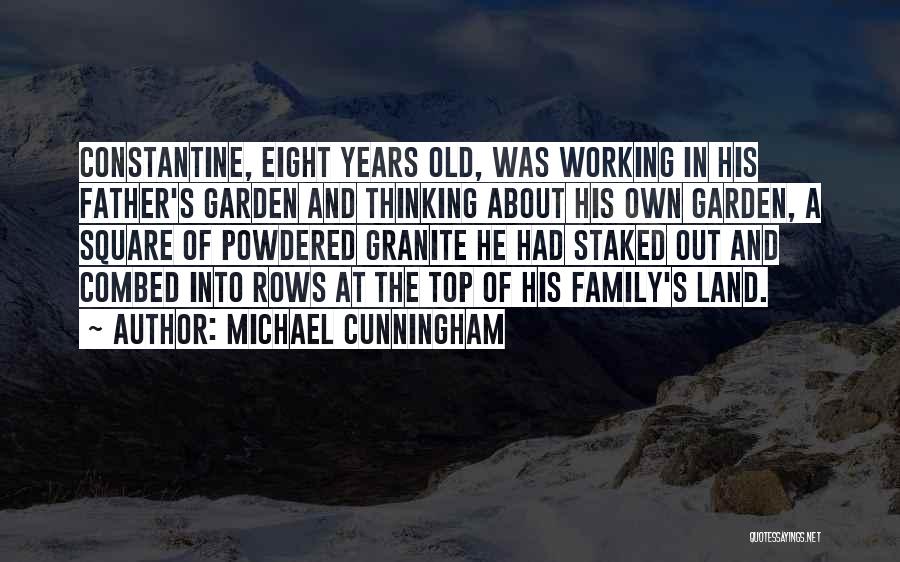 Michael Cunningham Quotes: Constantine, Eight Years Old, Was Working In His Father's Garden And Thinking About His Own Garden, A Square Of Powdered