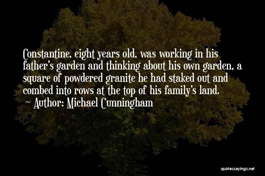 Michael Cunningham Quotes: Constantine, Eight Years Old, Was Working In His Father's Garden And Thinking About His Own Garden, A Square Of Powdered