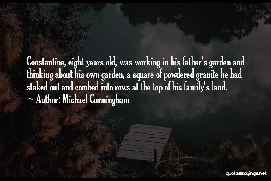 Michael Cunningham Quotes: Constantine, Eight Years Old, Was Working In His Father's Garden And Thinking About His Own Garden, A Square Of Powdered