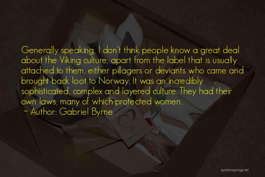 Gabriel Byrne Quotes: Generally Speaking, I Don't Think People Know A Great Deal About The Viking Culture, Apart From The Label That Is