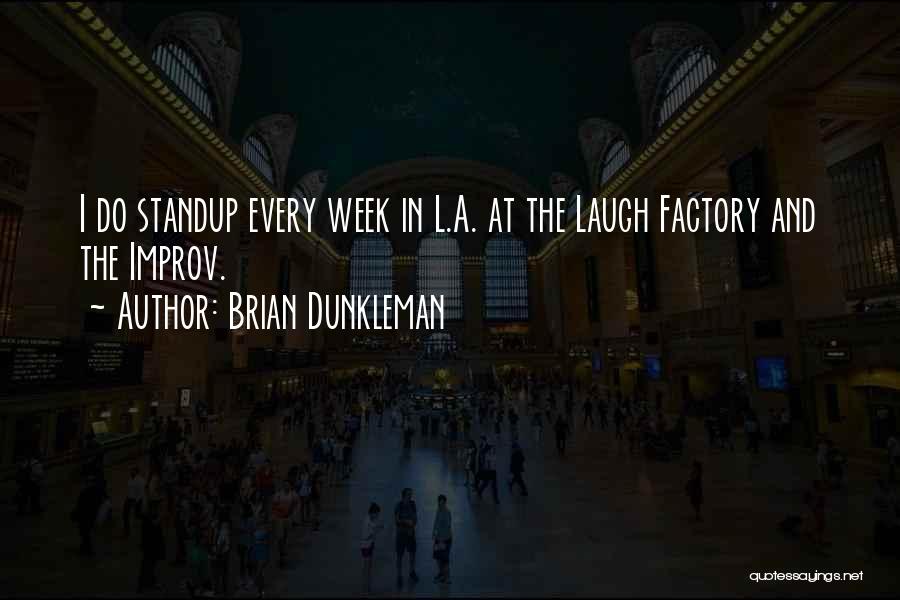 Brian Dunkleman Quotes: I Do Standup Every Week In L.a. At The Laugh Factory And The Improv.