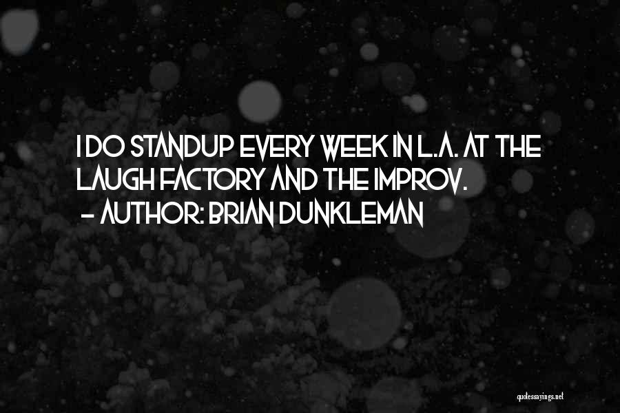 Brian Dunkleman Quotes: I Do Standup Every Week In L.a. At The Laugh Factory And The Improv.