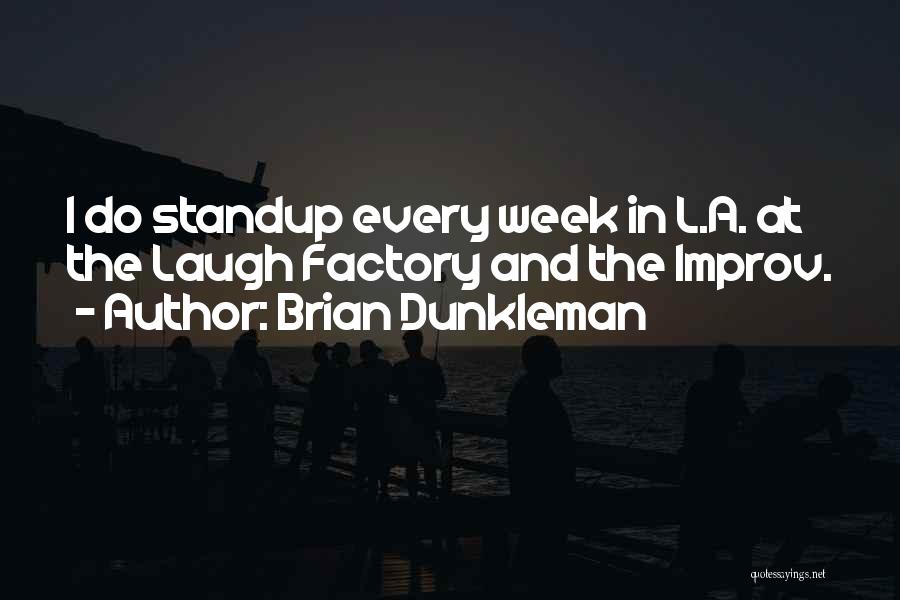 Brian Dunkleman Quotes: I Do Standup Every Week In L.a. At The Laugh Factory And The Improv.