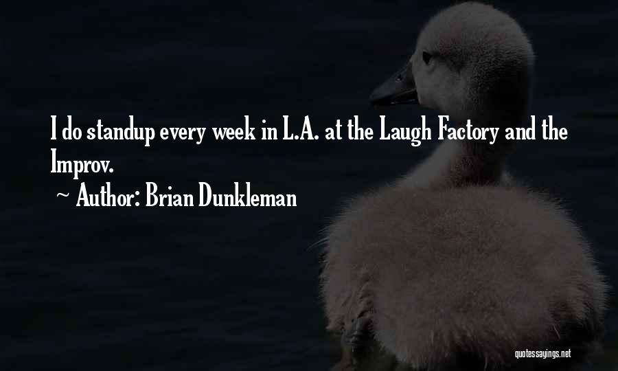 Brian Dunkleman Quotes: I Do Standup Every Week In L.a. At The Laugh Factory And The Improv.