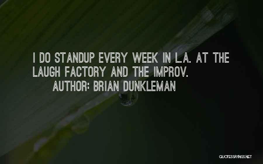 Brian Dunkleman Quotes: I Do Standup Every Week In L.a. At The Laugh Factory And The Improv.