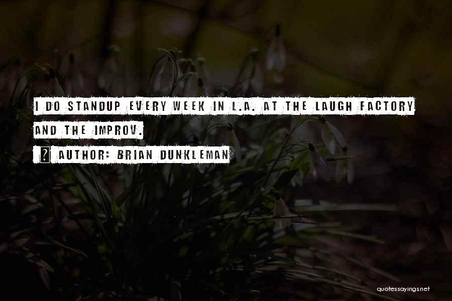 Brian Dunkleman Quotes: I Do Standup Every Week In L.a. At The Laugh Factory And The Improv.