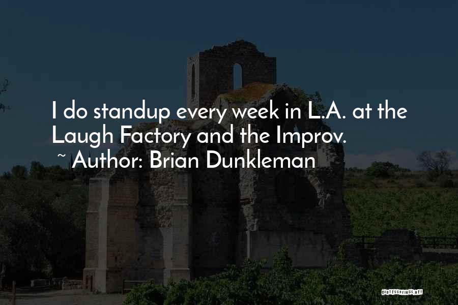 Brian Dunkleman Quotes: I Do Standup Every Week In L.a. At The Laugh Factory And The Improv.