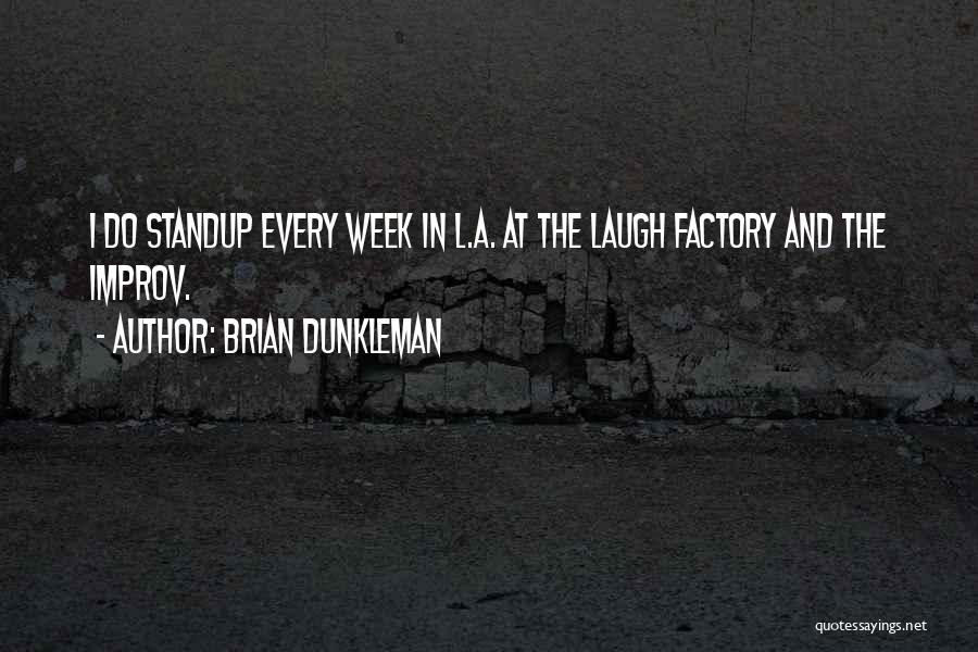 Brian Dunkleman Quotes: I Do Standup Every Week In L.a. At The Laugh Factory And The Improv.