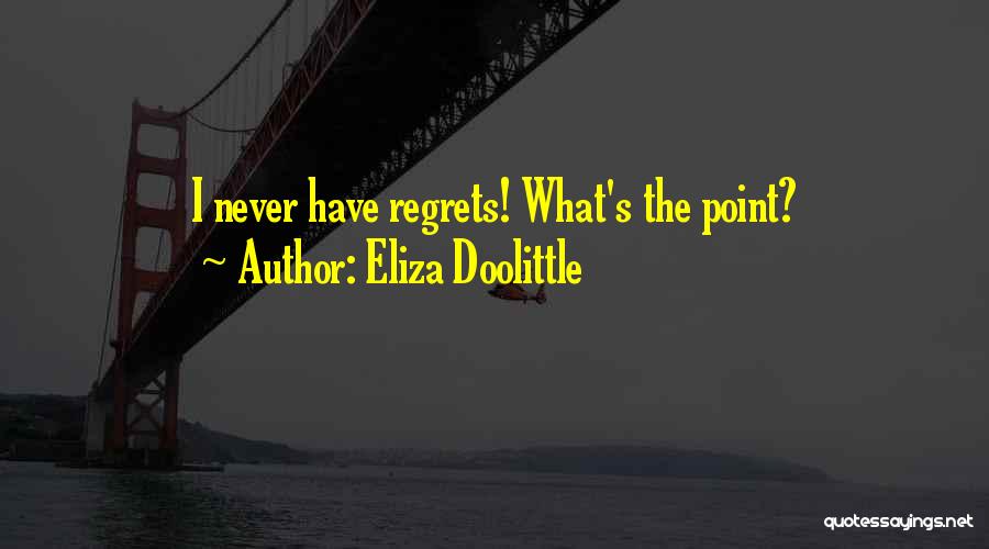 Eliza Doolittle Quotes: I Never Have Regrets! What's The Point?
