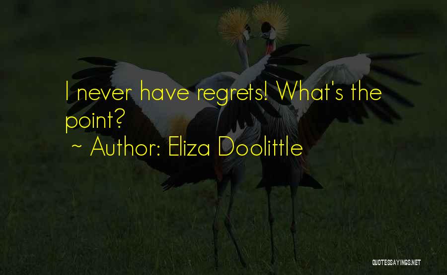 Eliza Doolittle Quotes: I Never Have Regrets! What's The Point?