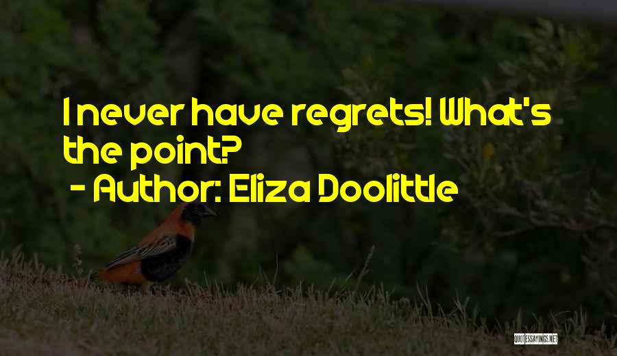 Eliza Doolittle Quotes: I Never Have Regrets! What's The Point?