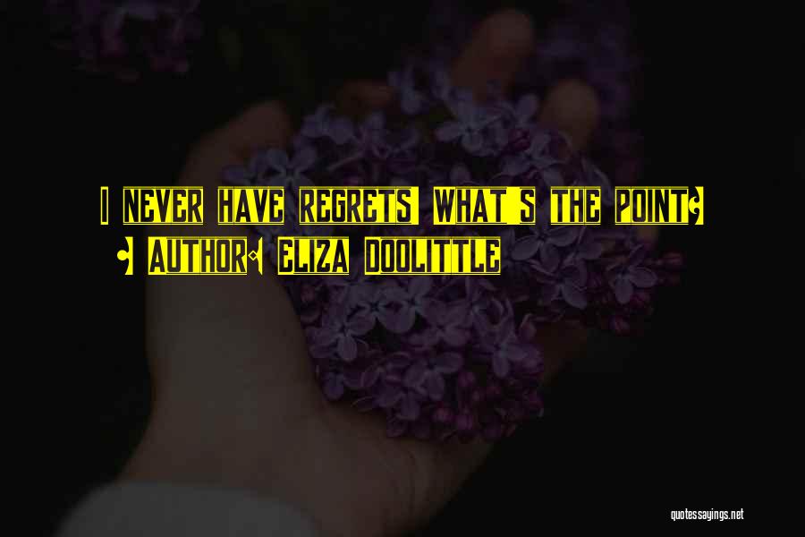 Eliza Doolittle Quotes: I Never Have Regrets! What's The Point?