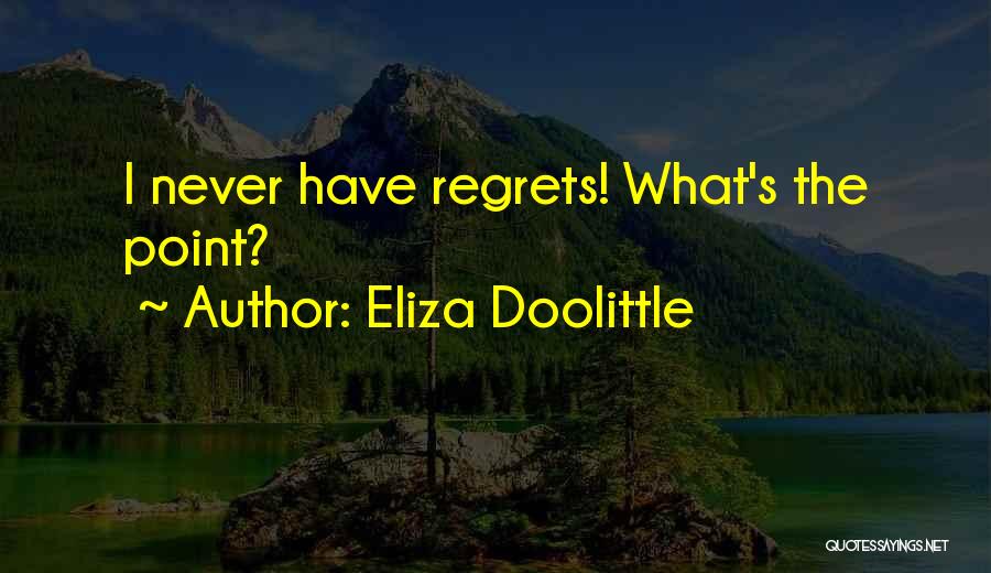 Eliza Doolittle Quotes: I Never Have Regrets! What's The Point?