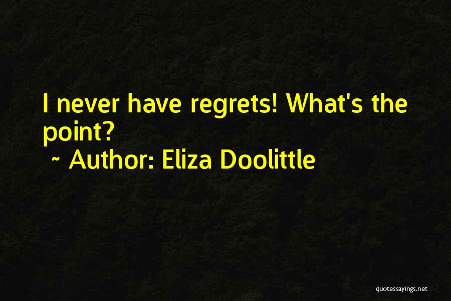 Eliza Doolittle Quotes: I Never Have Regrets! What's The Point?