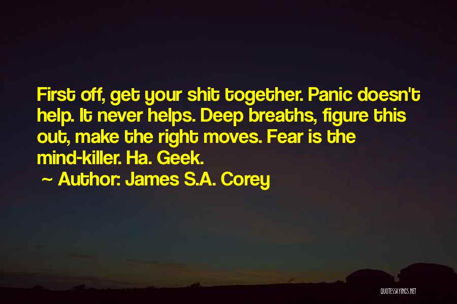 James S.A. Corey Quotes: First Off, Get Your Shit Together. Panic Doesn't Help. It Never Helps. Deep Breaths, Figure This Out, Make The Right